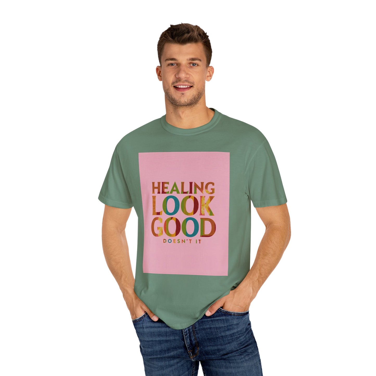 Healing Look Good Unisex Garment-Dyed T-shirt, Motivational Tee