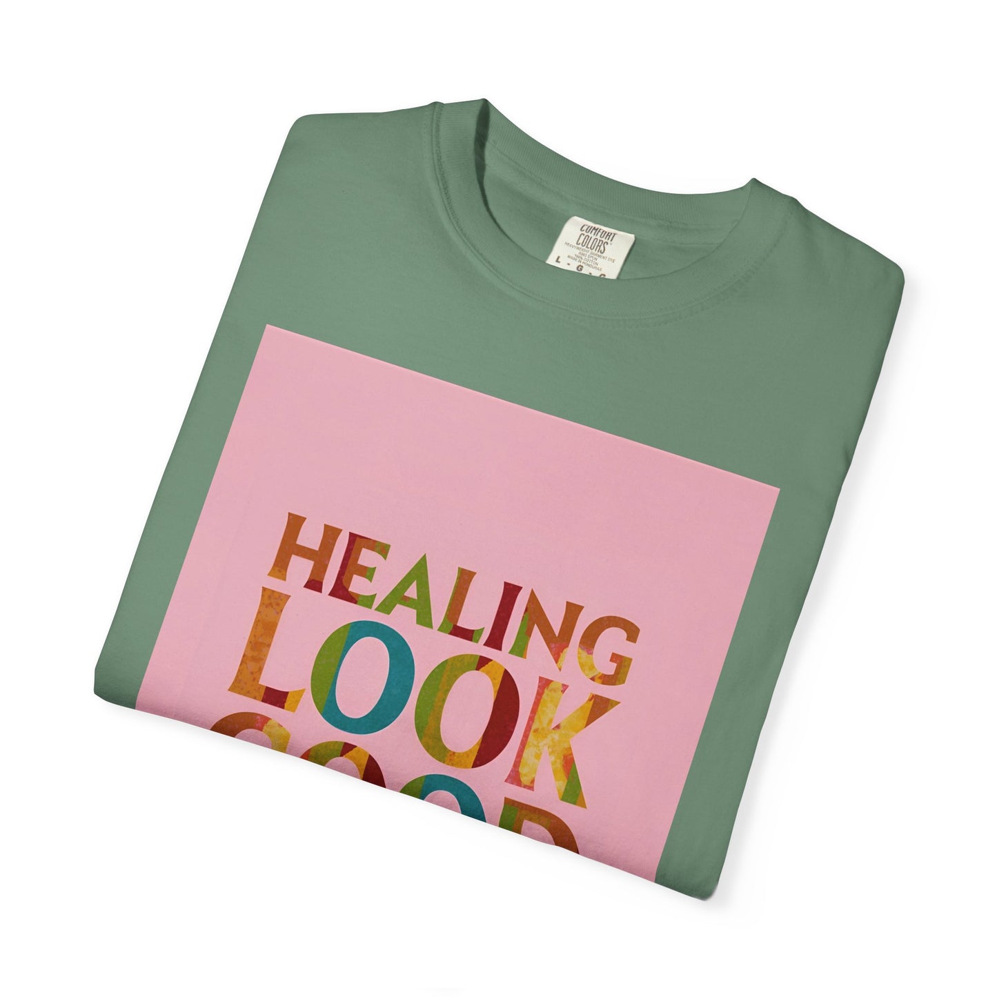 Healing Look Good Unisex Garment-Dyed T-shirt, Motivational Tee