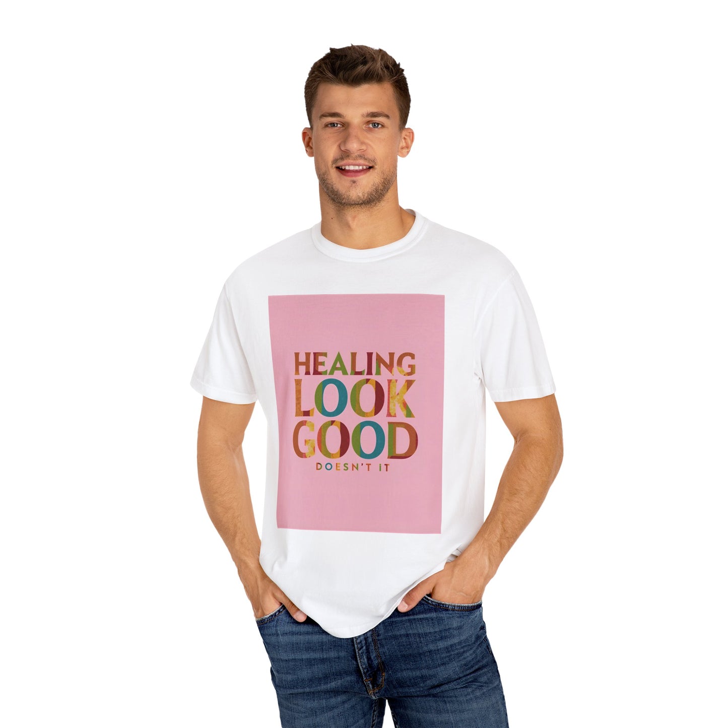 Healing Look Good Unisex Garment-Dyed T-shirt, Motivational Tee