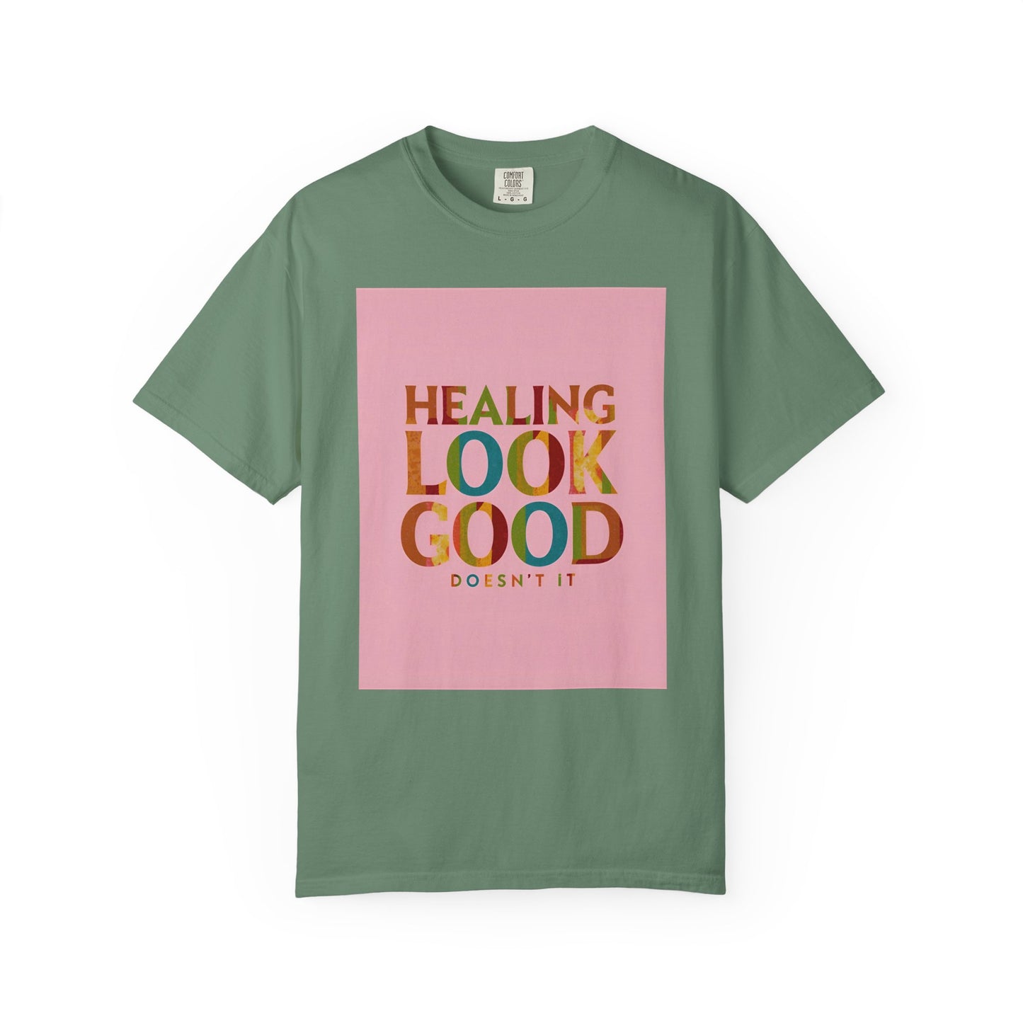 Healing Look Good Unisex Garment-Dyed T-shirt, Motivational Tee