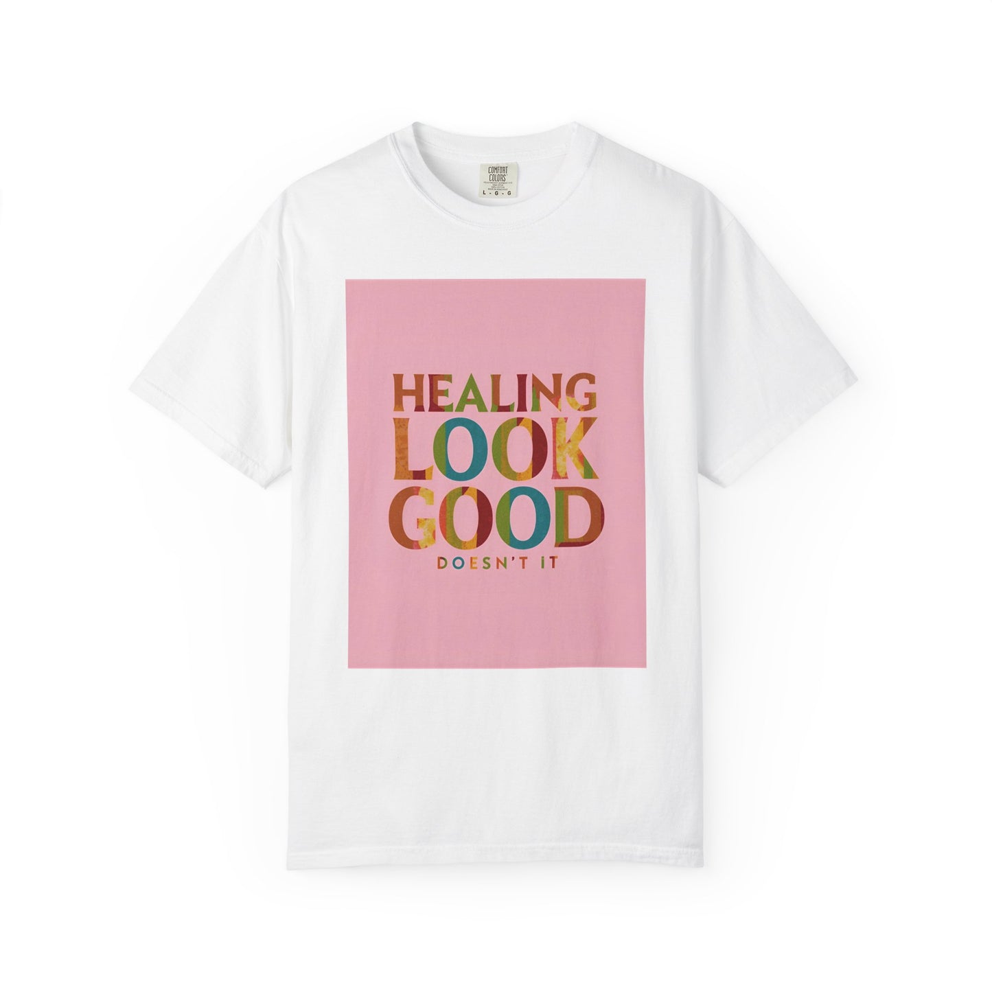 Healing Look Good Unisex Garment-Dyed T-shirt, Motivational Tee