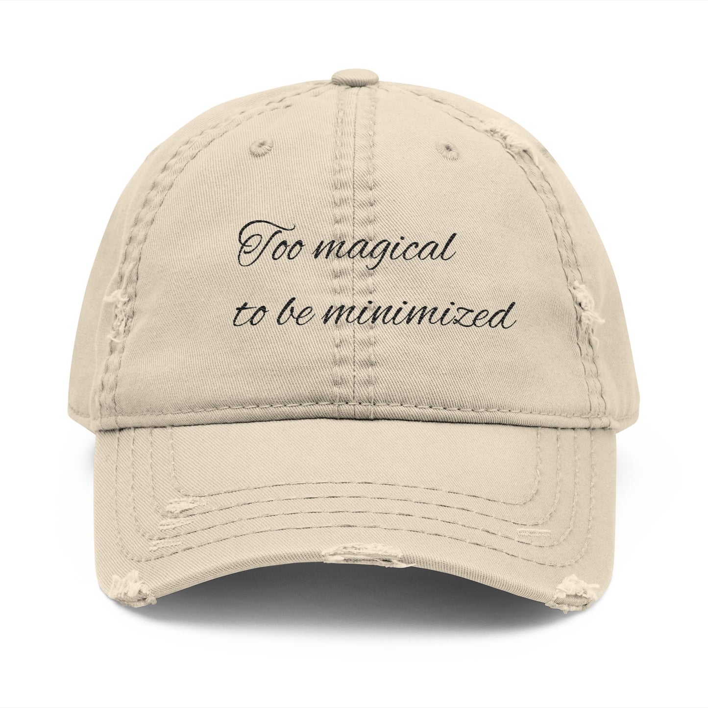 Distressed Dad Hat - "Too Magical to Be Minimized" Embroidered Cap