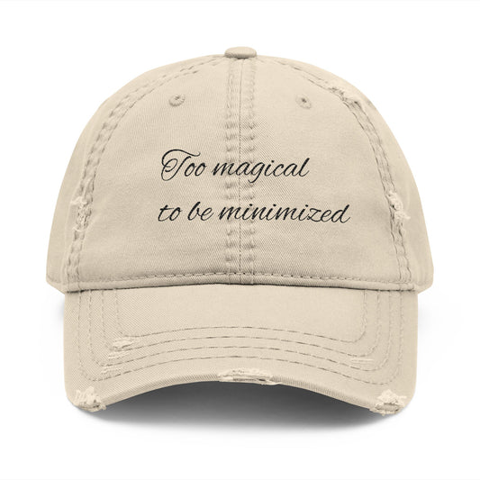 Distressed Dad Hat - "Too Magical to Be Minimized" Embroidered Cap