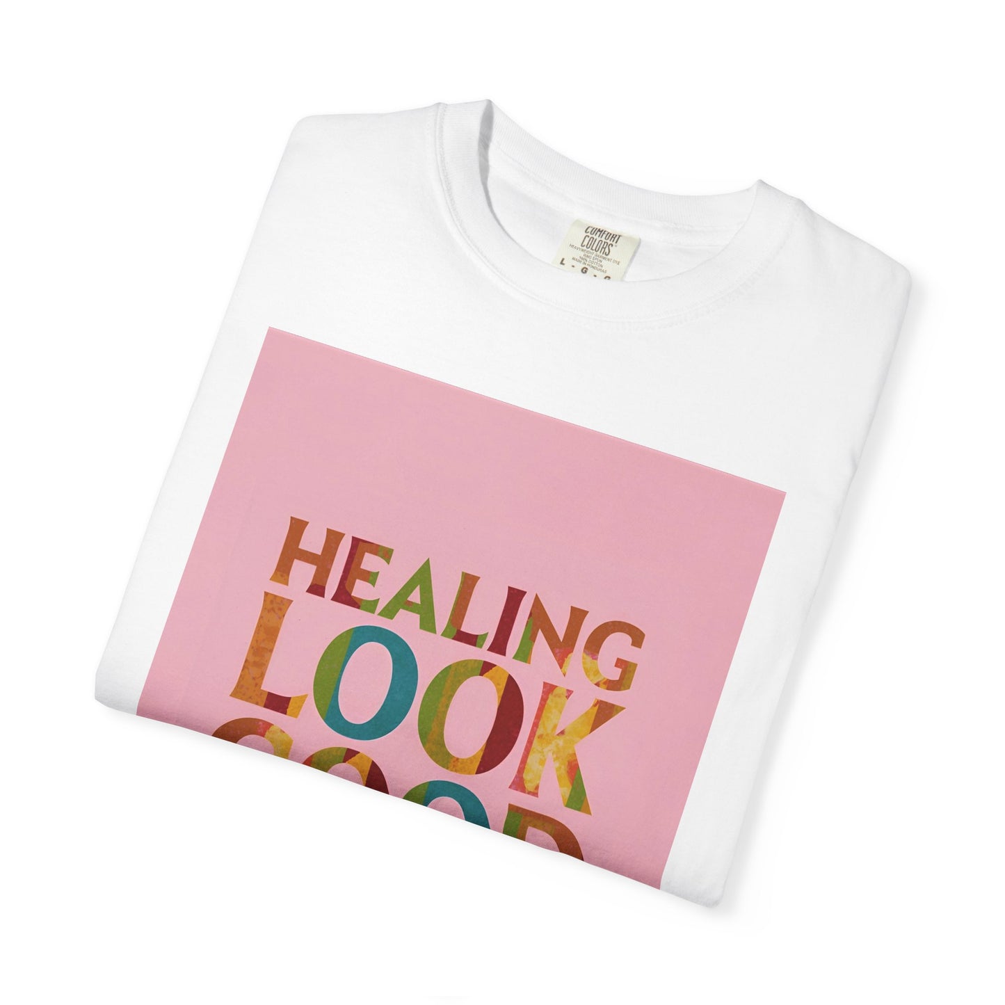 Healing Look Good Unisex Garment-Dyed T-shirt, Motivational Tee